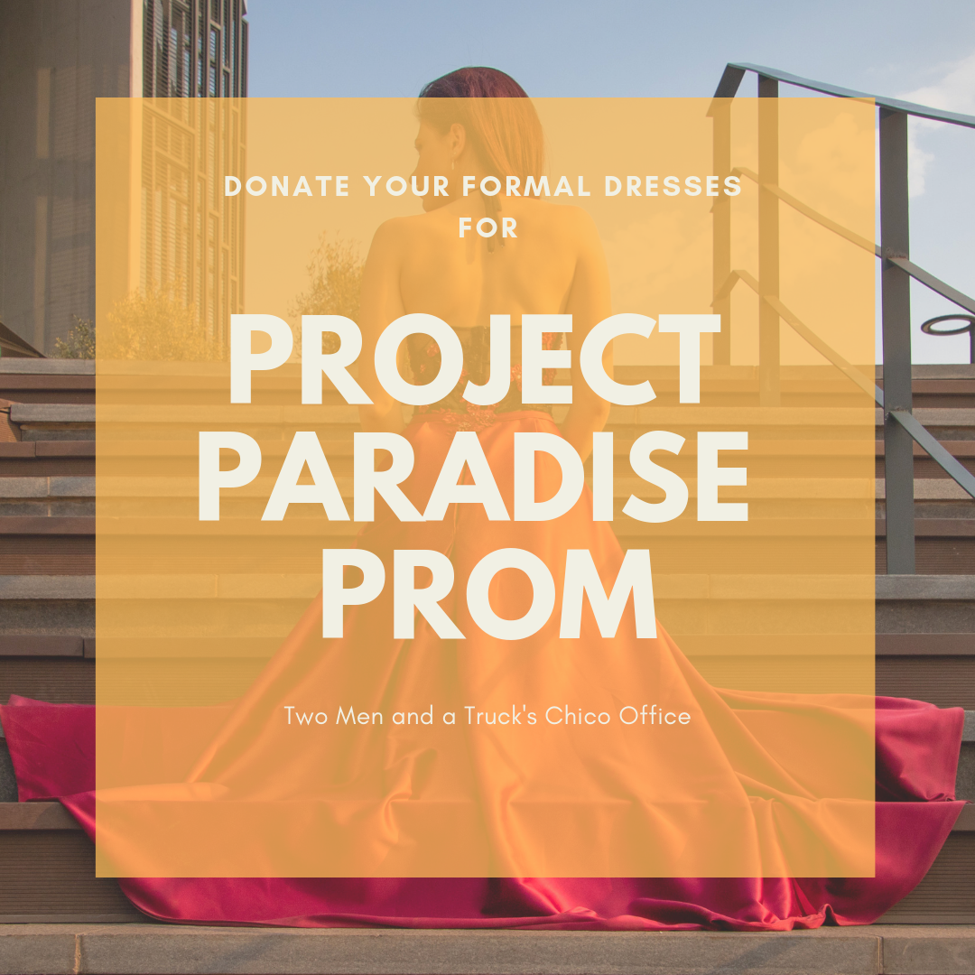 Woman in long formal dress with text that reads " Donate your formal dresses for Project Paradise Prom, Two men and a truck's Chico Office"